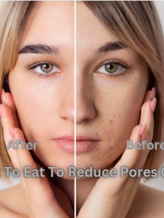 What To Eat To Reduce Pores On Face