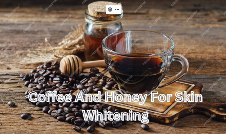 Coffee And Honey For Skin Whitening