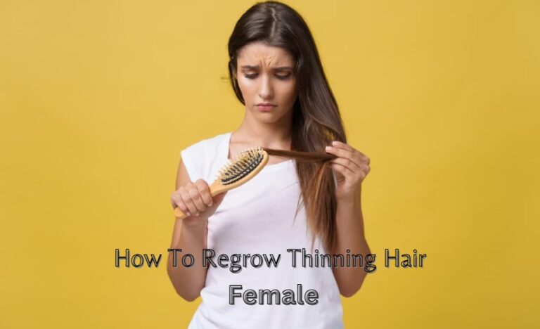 How To Regrow Thinning Hair Female